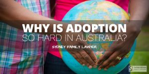 Why is adoption so hard in australia family lawyers
