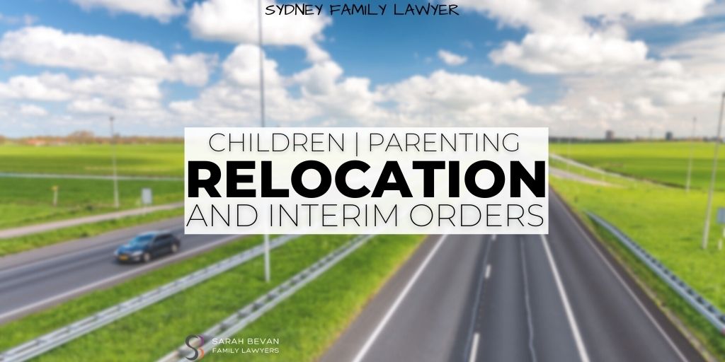 Relocation Interim Orders Children Parenting Family Lawyers Sydney