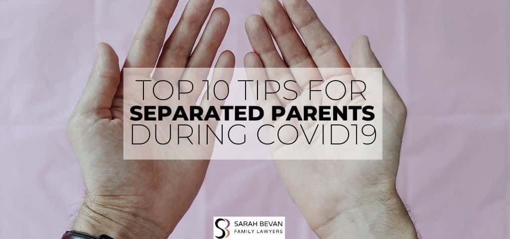 Top 10 Tips for Separated Parents During Covid Family Lawyer Parramatta