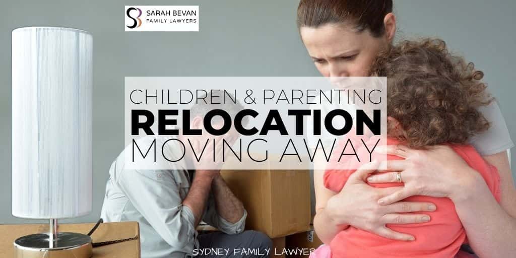Children relocation moving away parent family lawyer sydney
