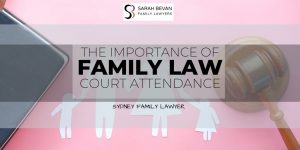 Family Law Court Attendance - Sarah Bevan Family Lawyers Sydney