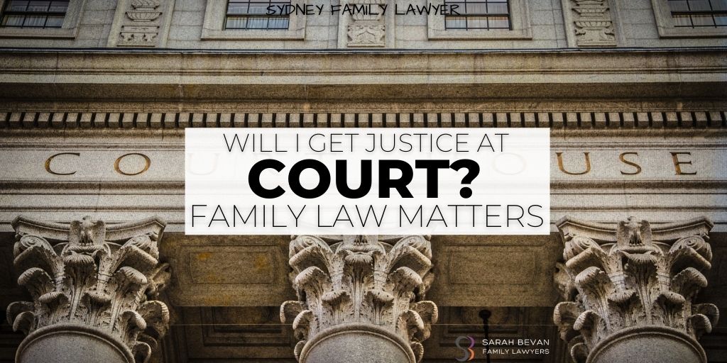 Will i get justice in court with my family law matter